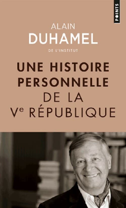 Une histoire personnelle de la Ve République - Alain Duhamel