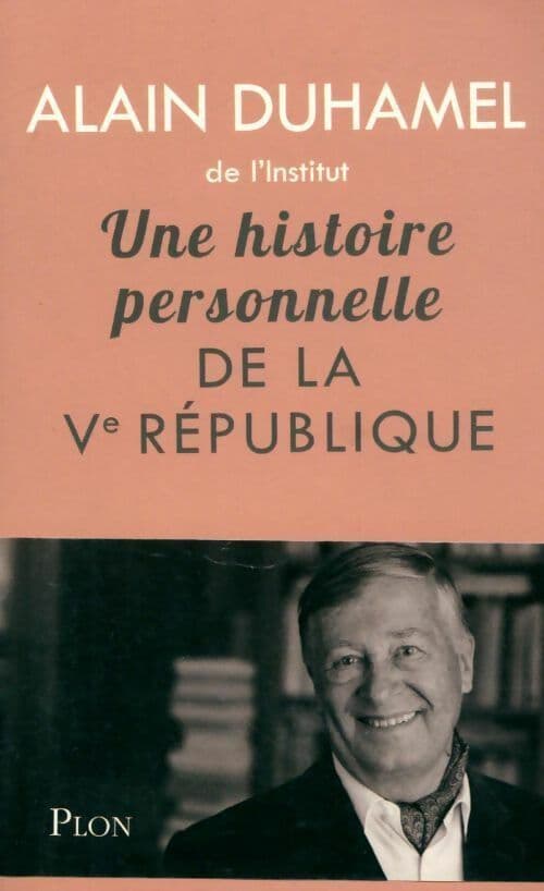 Une histoire personnelle de la Ve République - Alain Duhamel